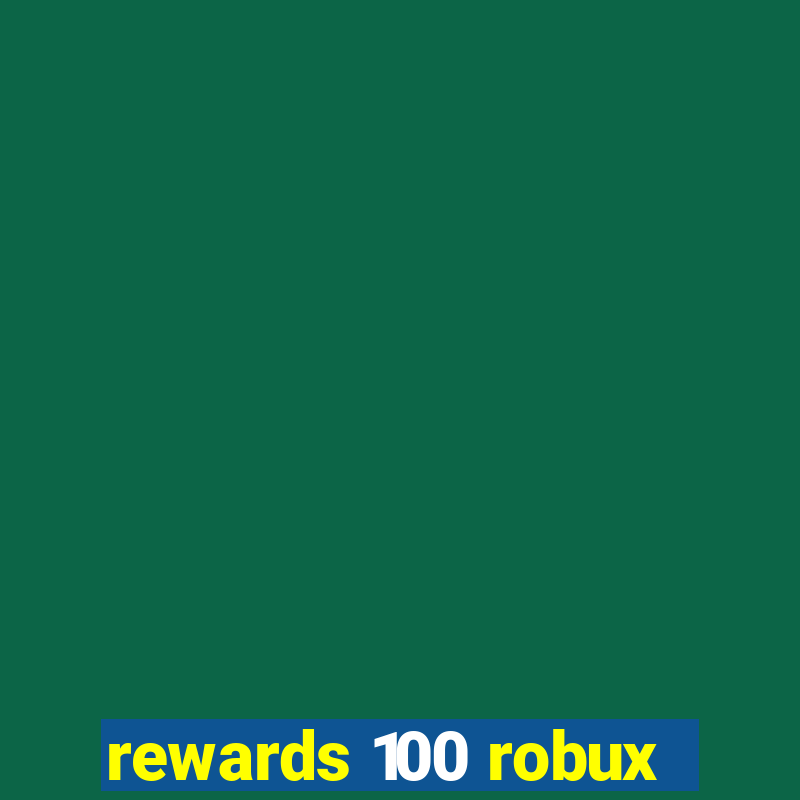 rewards 100 robux